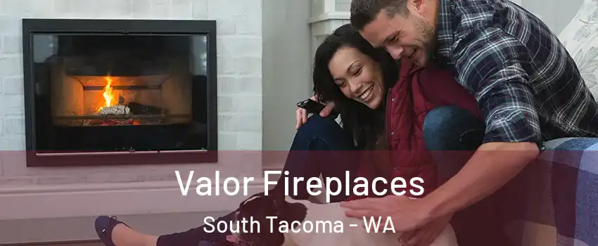 Valor Fireplaces South Tacoma - WA