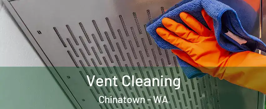 Vent Cleaning Chinatown - WA