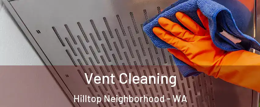 Vent Cleaning Hilltop Neighborhood - WA