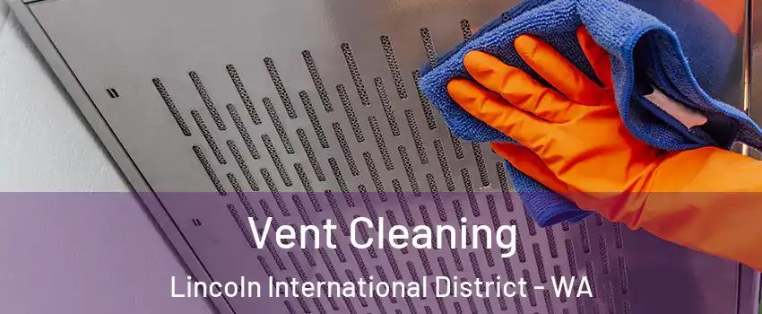 Vent Cleaning Lincoln International District - WA