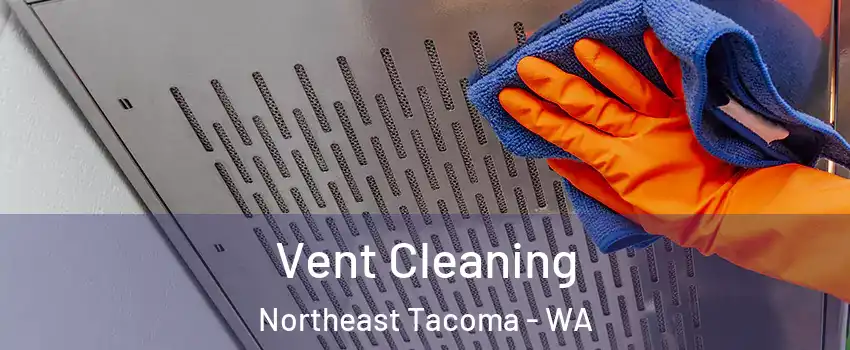 Vent Cleaning Northeast Tacoma - WA