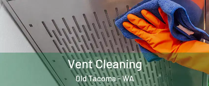 Vent Cleaning Old Tacoma - WA