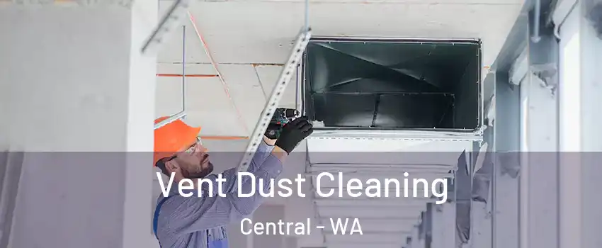 Vent Dust Cleaning Central - WA