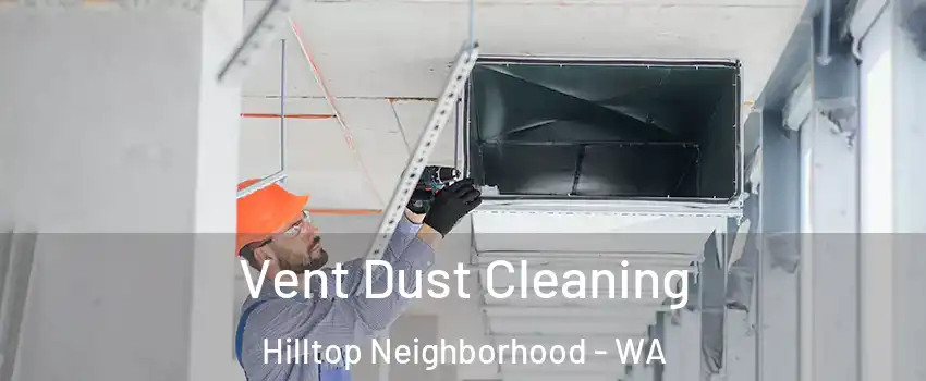 Vent Dust Cleaning Hilltop Neighborhood - WA