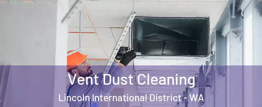 Vent Dust Cleaning Lincoln International District - WA