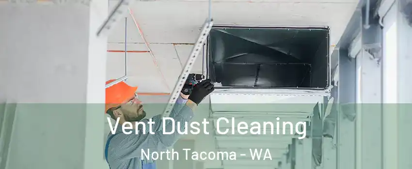 Vent Dust Cleaning North Tacoma - WA