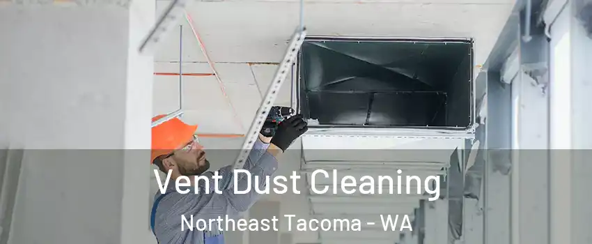 Vent Dust Cleaning Northeast Tacoma - WA