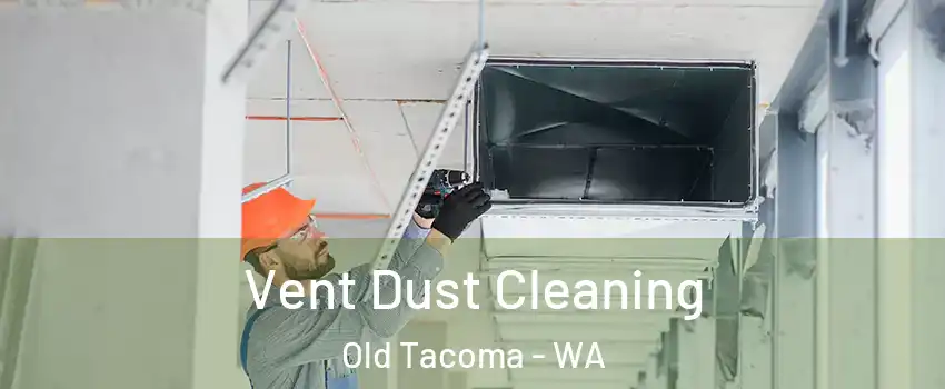 Vent Dust Cleaning Old Tacoma - WA