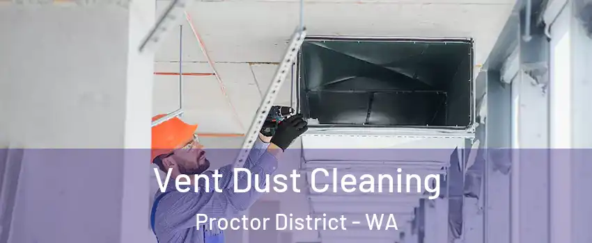 Vent Dust Cleaning Proctor District - WA