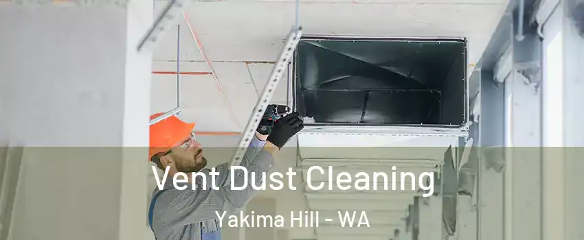 Vent Dust Cleaning Yakima Hill - WA