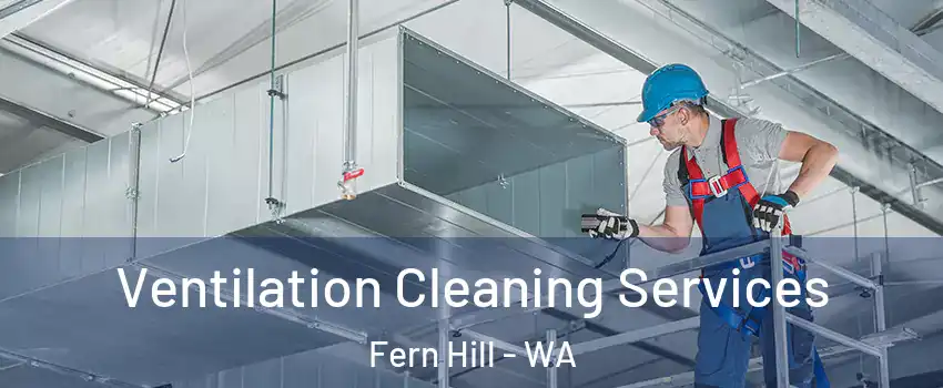 Ventilation Cleaning Services Fern Hill - WA