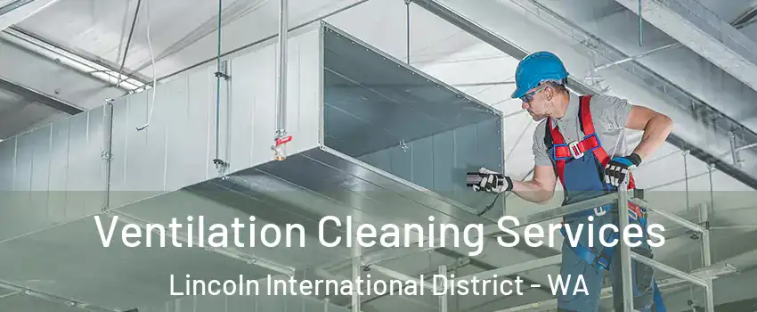 Ventilation Cleaning Services Lincoln International District - WA