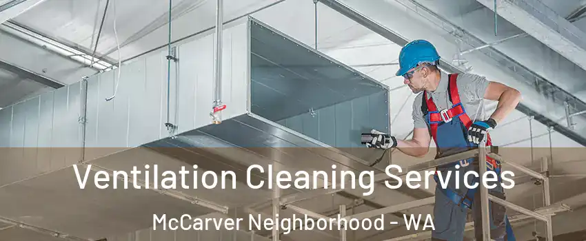 Ventilation Cleaning Services McCarver Neighborhood - WA