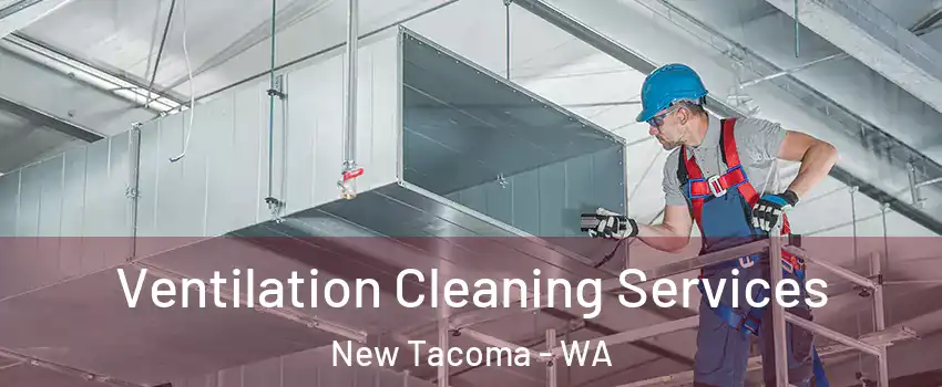 Ventilation Cleaning Services New Tacoma - WA