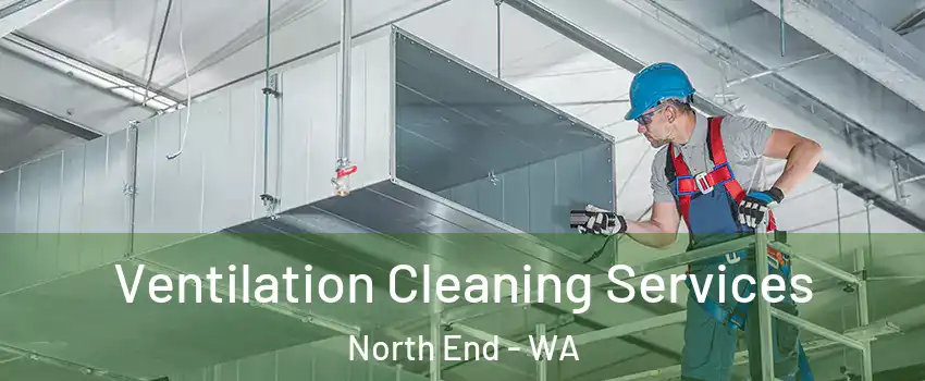 Ventilation Cleaning Services North End - WA