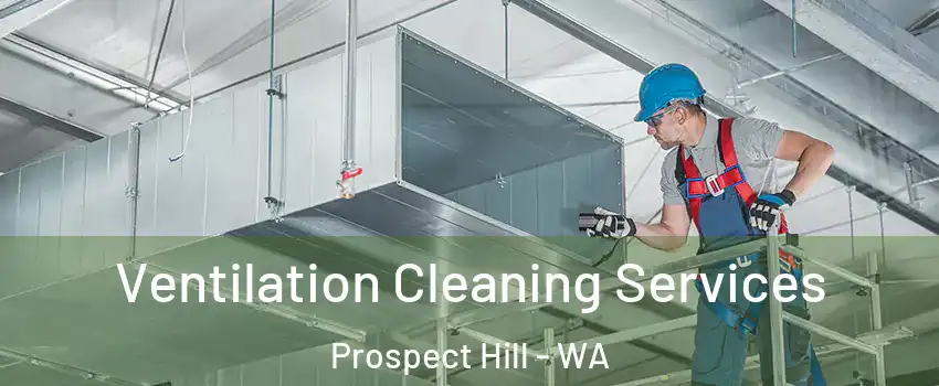 Ventilation Cleaning Services Prospect Hill - WA