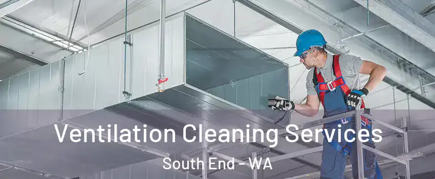 Ventilation Cleaning Services South End - WA