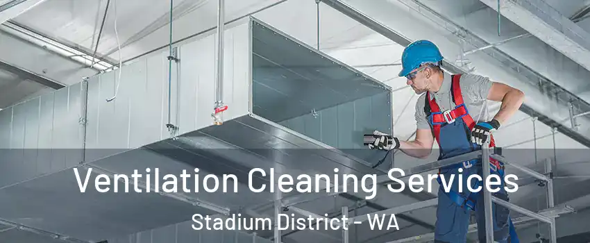 Ventilation Cleaning Services Stadium District - WA