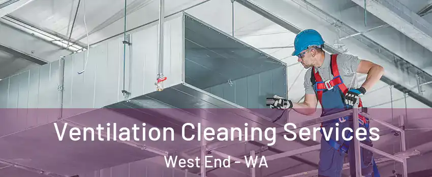 Ventilation Cleaning Services West End - WA