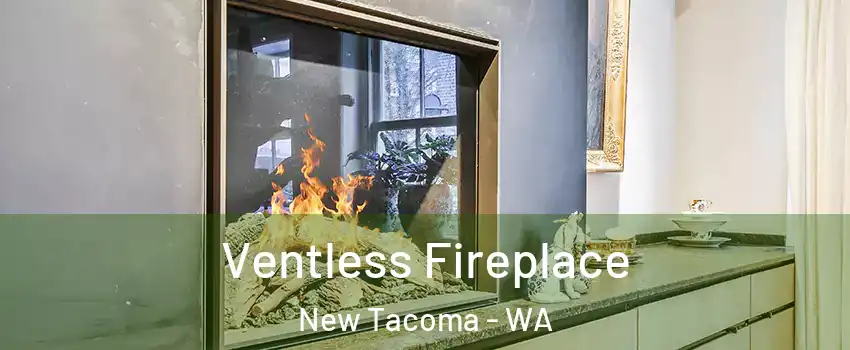 Ventless Fireplace New Tacoma - WA