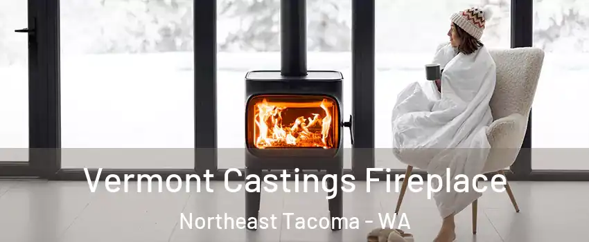 Vermont Castings Fireplace Northeast Tacoma - WA