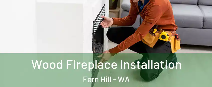 Wood Fireplace Installation Fern Hill - WA