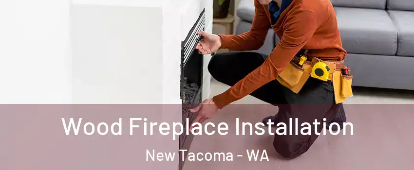 Wood Fireplace Installation New Tacoma - WA