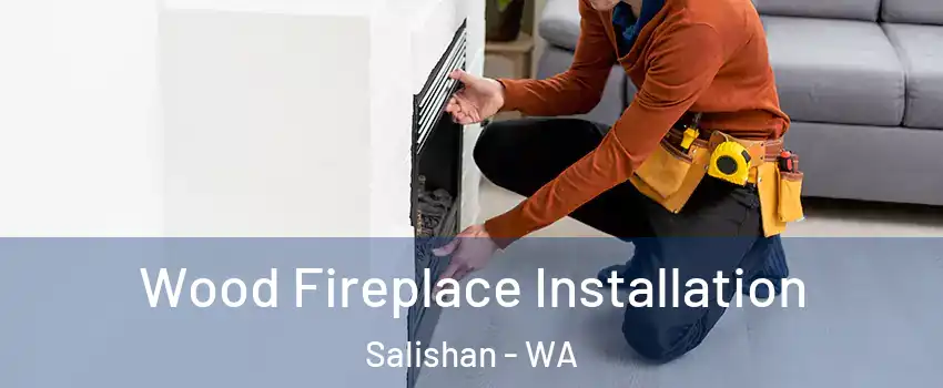 Wood Fireplace Installation Salishan - WA