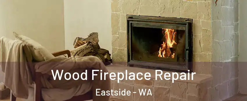 Wood Fireplace Repair Eastside - WA