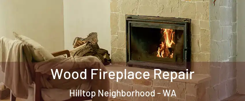 Wood Fireplace Repair Hilltop Neighborhood - WA