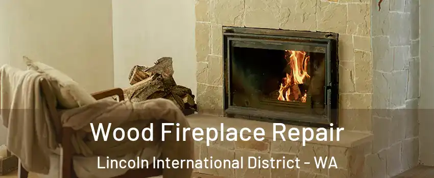 Wood Fireplace Repair Lincoln International District - WA