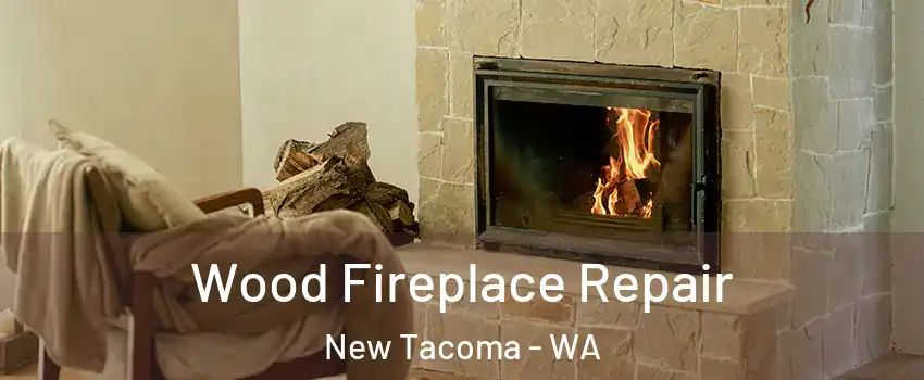 Wood Fireplace Repair New Tacoma - WA