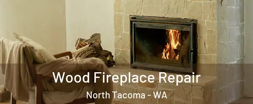 Wood Fireplace Repair North Tacoma - WA