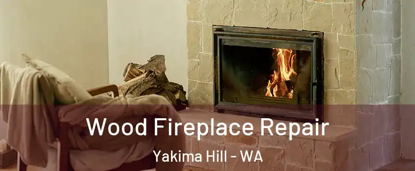 Wood Fireplace Repair Yakima Hill - WA