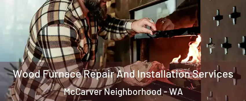 Wood Furnace Repair And Installation Services McCarver Neighborhood - WA