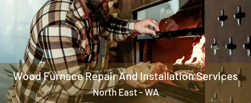 Wood Furnace Repair And Installation Services North East - WA