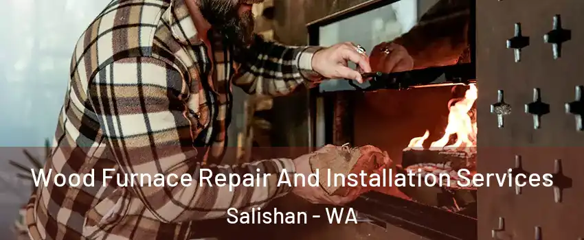 Wood Furnace Repair And Installation Services Salishan - WA