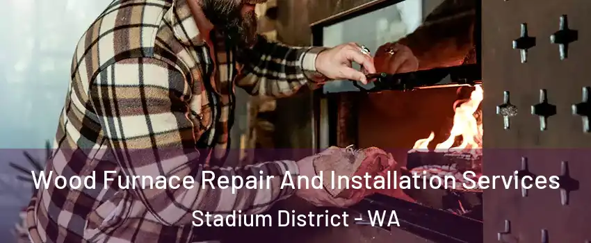 Wood Furnace Repair And Installation Services Stadium District - WA