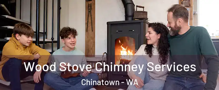 Wood Stove Chimney Services Chinatown - WA