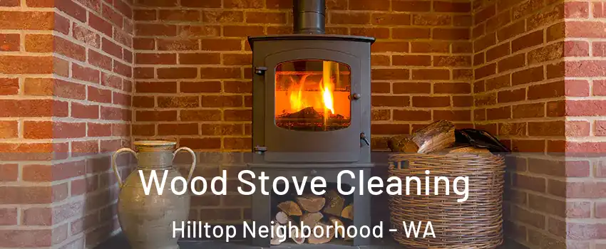 Wood Stove Cleaning Hilltop Neighborhood - WA