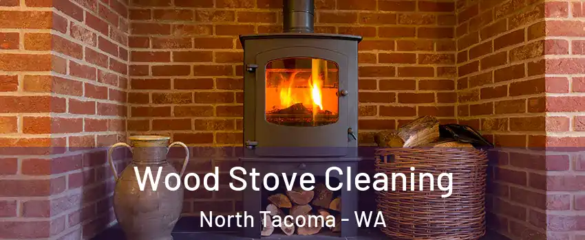 Wood Stove Cleaning North Tacoma - WA