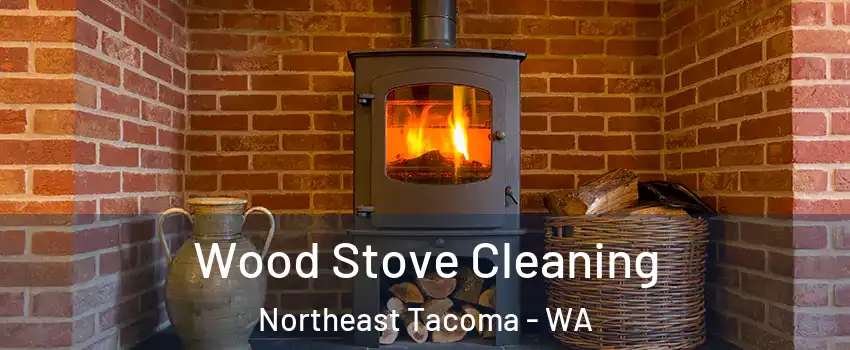 Wood Stove Cleaning Northeast Tacoma - WA