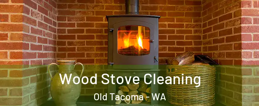 Wood Stove Cleaning Old Tacoma - WA