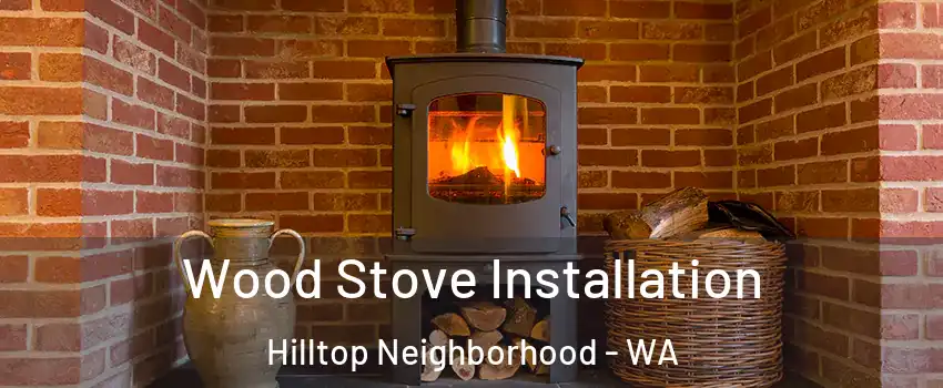 Wood Stove Installation Hilltop Neighborhood - WA