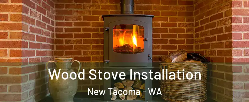 Wood Stove Installation New Tacoma - WA