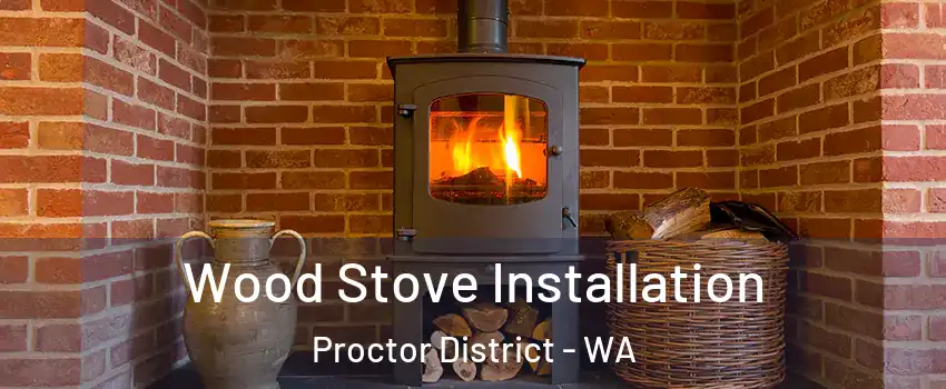 Wood Stove Installation Proctor District - WA