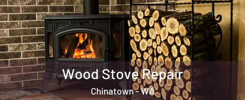 Wood Stove Repair Chinatown - WA