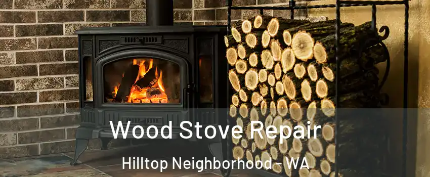 Wood Stove Repair Hilltop Neighborhood - WA