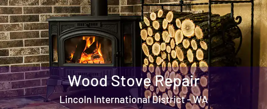 Wood Stove Repair Lincoln International District - WA