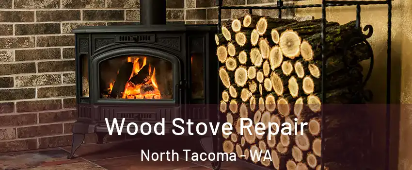 Wood Stove Repair North Tacoma - WA